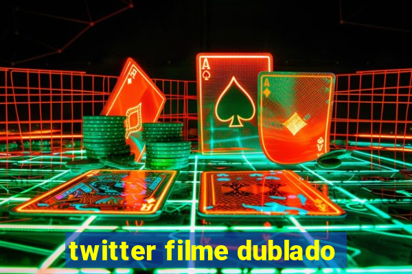 twitter filme dublado